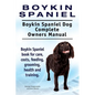 Boykin Spaniel. Boykin Spaniel Dog Complete Owners Manual. Boykin Spaniel book for care, costs, feeding, grooming, health and training. - Paperback