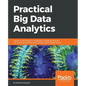 Practical Big Data Analytics: Hands-on techniques to implement enterprise analytics and machine learning using Hadoop, Spark, NoSQL and R - Paperback