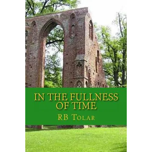 In the Fullness of Time: Tracing Presbyterianism From Its Roots in the Ancient Church to the PCA - Paperback