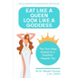 Eat Like a Queen, Look Like a Goddess: The Two-Step System to a Healthier Happier You - Paperback