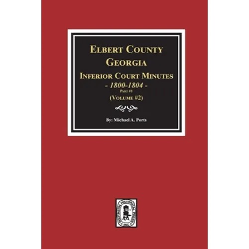 Elbert County, Georgia Inferior Court Minutes 1800-1804, Part #1. (Volume #2) - Paperback