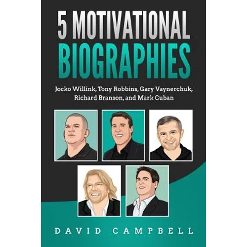 5 Motivational Biographies: Jocko Willink, Tony Robbins, Gary Vaynerchuk, Richard Branson, and Mark Cuban - Paperback