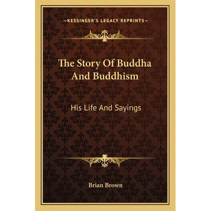 The Story Of Buddha And Buddhism: His Life And Sayings - Paperback
