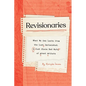 Revisionaries: What We Can Learn from the Lost, Unfinished, and Just Plain Bad Work of Great Writers - Hardcover