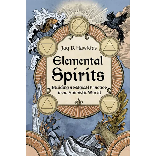 Elemental Spirits: Building a Magical Practice in an Animistic World - Paperback