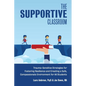 The Supportive Classroom: Trauma-Sensitive Strategies for Fostering Resilience and Creating a Safe, Compassionate Environment for All Students - Paperback