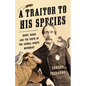 A Traitor to His Species: Henry Bergh and the Birth of the Animal Rights Movement - Hardcover