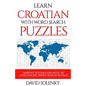 Learn Croatian with Word Search Puzzles: Learn Croatian Language Vocabulary with Challenging Word Find Puzzles for All Ages - Paperback