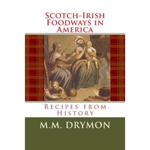 Scotch Irish Foodways in America: Recipes from History - Paperback
