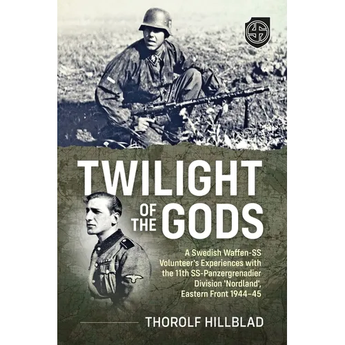 Twilight of the Gods: A Swedish Waffen-SS Volunteer's Experiences with the 11th Ss-Panzergrenadier Division 'Nordland', Eastern Front 1944-45 - Paperback