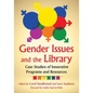 Gender Issues and the Library: Case Studies of Innovative Programs and Resources - Paperback