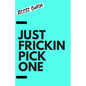 Just Frickin Pick One: How To Overcome Slow Decision Making, Stop Overthinking Anxiety, Learn Fast Critical Thinking, And Be Decisive With Confidence - Paperback