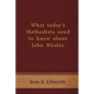 What Today's Methodists Need to Know about John Wesley - Paperback