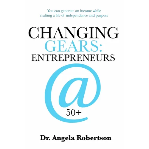Changing Gears Entrepreneurs @ 50+: Entrepreneurs @ 50+ - Paperback