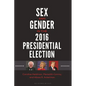 Sex and Gender in the 2016 Presidential Election - Hardcover