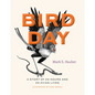 Bird Day: A Story of 24 Hours and 24 Avian Lives - Hardcover