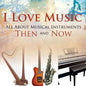 I Love Music: All About Musical Instruments Then and Now - Paperback