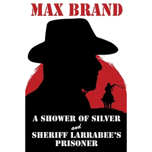 A Shower of Silver and Sheriff Larrabee's Prisoner - Paperback