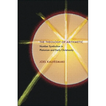 The Theology of Arithmetic: Number Symbolism in Platonism and Early Christianity - Paperback