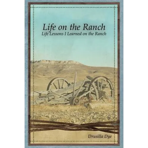Life on the Ranch: Life Lessons I Learned on the Ranch - Paperback