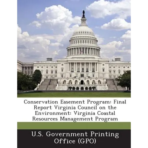 Conservation Easement Program: Final Report Virginia Council on the Environment: Virginia Coastal Resources Management Program - Paperback