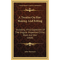 A Treatise On Hat-Making And Felting: Including A Full Exposition Of The Singular Properties Of Fur, Wool, And Hair (1868) - Hardcover