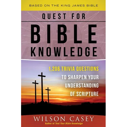 Quest for Bible Knowledge: 1,206 Trivia Questions to Sharpen Your Understanding of Scripture - Paperback