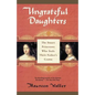 Ungrateful Daughters: The Stuart Princesses Who Stole Their Father's Crown - Paperback