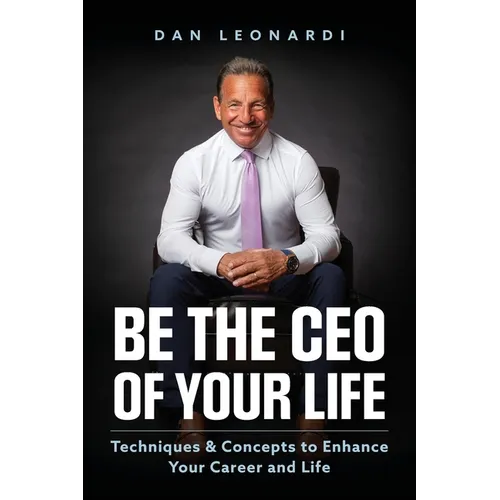 Be the CEO of Your Life: Techniques & Concepts to Enhance Your Career and Life - Paperback