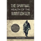 The Spiritual Health of the Warfighter: A Biblical Model for the Professional Warrior - Paperback