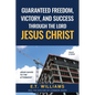 Guaranteed Freedom, Victory, And Success Through The Lord Jesus Christ: God's Plan - Paperback