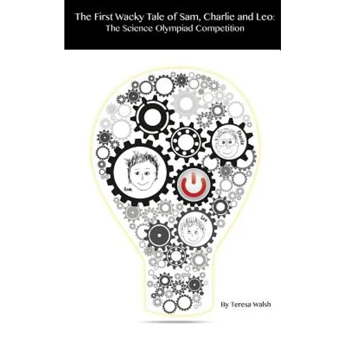 The First Wacky Tale of Sam, Charlie & Leo: The Science Olympiad Competition - Paperback