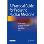 A Practical Guide for Pediatric Nuclear Medicine - Hardcover