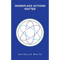 Workplace Actions Matter - Hardcover