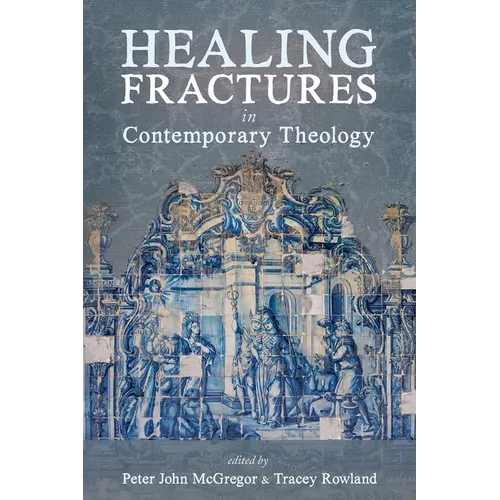 Healing Fractures in Contemporary Theology - Hardcover