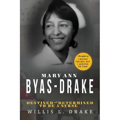 Mary Ann Byas-Drake: Destined and Determined To Be A Nurse - Paperback