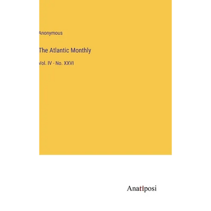 The Atlantic Monthly: Vol. IV - No. XXVI - Hardcover