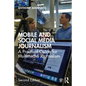 Mobile and Social Media Journalism: A Practical Guide for Multimedia Journalism - Paperback