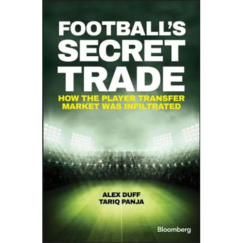 Football's Secret Trade: How the Player Transfer Market Was Infiltrated - Hardcover