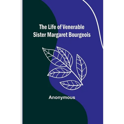 The Life of Venerable Sister Margaret Bourgeois - Paperback
