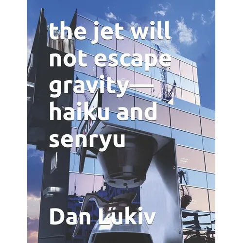 The jet will not escape gravity-haiku and senryu - Paperback