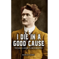 I Die In A Good Cause: Thomas Ashe: A Biography - Paperback