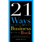 21 Ways to Build Your Business with a Book: Secrets to Dramatically Grow Your Income, Credibility, and Celebrity-Power by Being an Author - Paperback