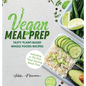 Vegan Meal Prep: Tasty Plant-Based Whole Foods Recipes (Including a 30-Day Time-Saving Meal Plan) - Hardcover