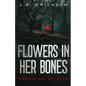 Flowers in Her Bones - Paperback