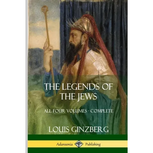 The Legends of the Jews: All Four Volumes - Complete - Paperback
