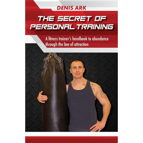 The Secret Of Personal Training: A fitness trainer's handbook to abundance through the law of attraction - Paperback