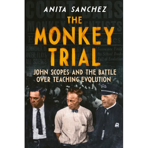 The Monkey Trial: John Scopes and the Battle Over Teaching Evolution - Hardcover