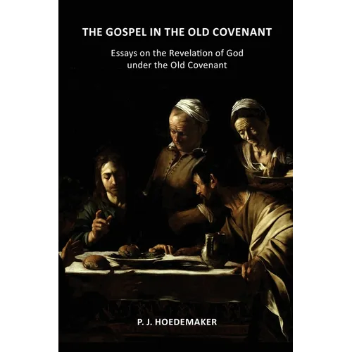 The Gospel in the Old Covenant: Essays on the Revelation of God under the Old Covenant - Paperback