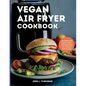 Vegan Air Fryer Cookbook: 100 Simple and Healthy Plant-Based Recipes for a Modern 2024 Kitchen - Paperback